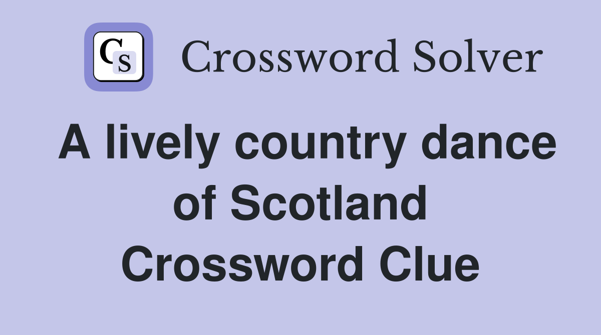 A lively country dance of Scotland Crossword Clue Answers Crossword